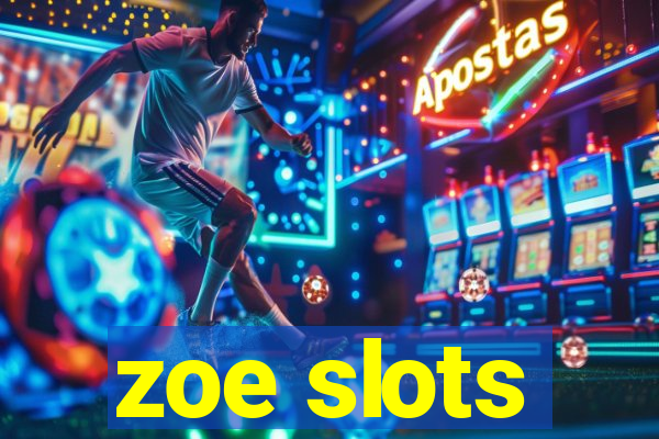 zoe slots